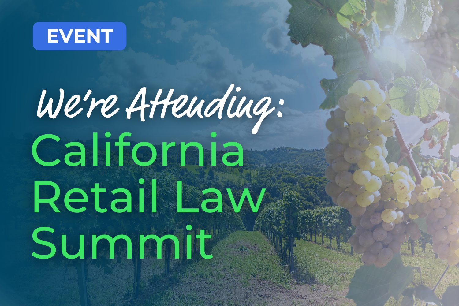 Promotional graphic reading We're Attending: California Retail Law Summit over a sunlit vineyard with a close-up cluster of green grapes on the right.
