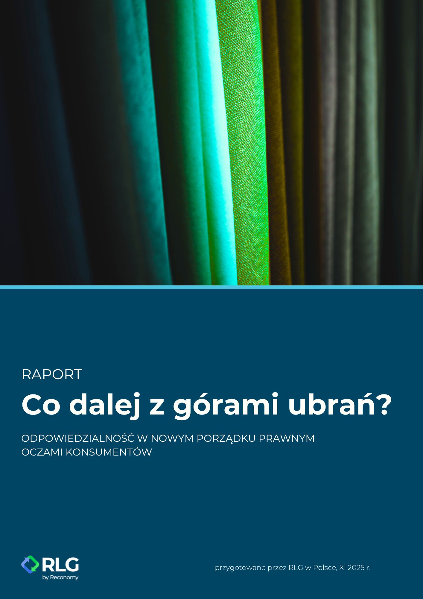 Polish report cover showing vertical teal and green fabric swatches above a dark teal panel with the title "Co dalej z górami ubrań?" and a subtitle about responsibility in the new legal order, with the RLG logo at the bottom left.